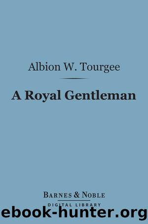 A Royal Gentleman by Albion W. Tourgee