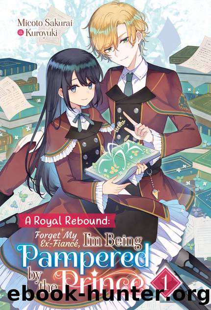 A Royal Rebound: Forget My Ex-FiancÃ©, I'm Being Pampered by the Prince! Volume 1 [Complete] by Micoto Sakurai