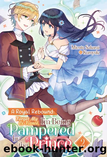 A Royal Rebound: Forget My Ex-FiancÃ©, I'm Being Pampered by the Prince! Volume 2 [Parts 1 to 7] by Micoto Sakurai