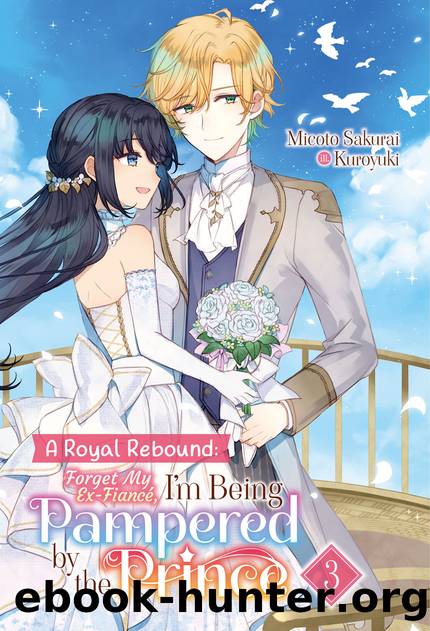 A Royal Rebound: Forget My Ex-FiancÃ©, I'm Being Pampered by the Prince! Volume 3 [Complete] by Micoto Sakurai