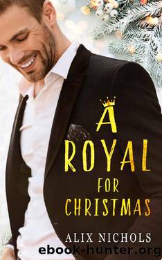 A Royal for Christmas: a romantic comedy filled with twists, thrills and holiday spice (It's Raining Royals) by Alix Nichols