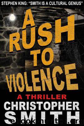 A Rush to Violence (A Spellman Thriller) by Smith Christopher