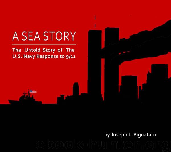 A SEA STORY: THE UNTOLD STORY OF THE U.S. NAVY RESPONSE TO 9/11. by Pignataro Joseph