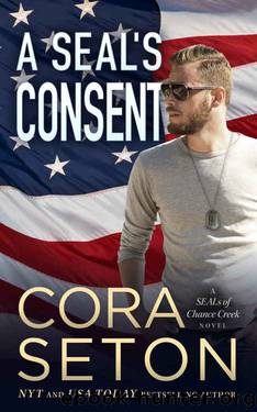 A SEAL's Consent (SEALs of Chance Creek Book 4) by Cora Seton