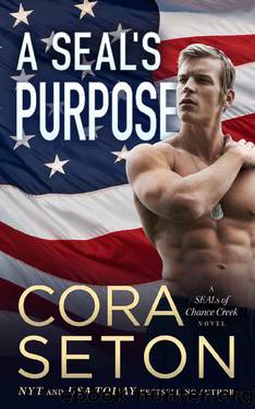 A SEAL's Purpose (SEALs of Chance Creek Book 5) by Cora Seton