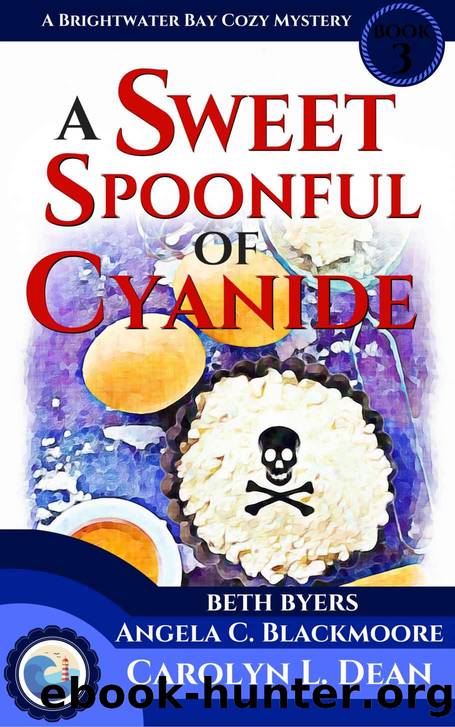 A SWEET SPOONFUL OF CYANIDE: A Brightwater Bay Cozy Mystery (book 3) by Carolyn L. Dean & Beth Byers & Angela C Blackmoore
