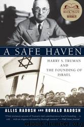 A Safe Haven: Harry S. Truman and the Founding of Israel by Allis Radosh & Ronald Radosh