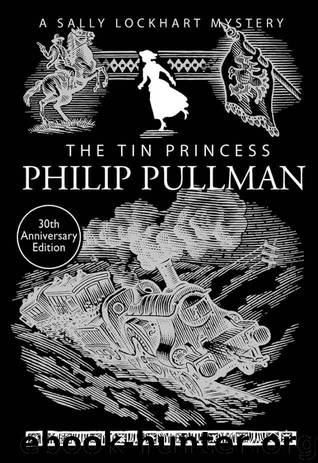 A Sally Lockhart Mystery 4: The Tin Princess by Philip Pullman