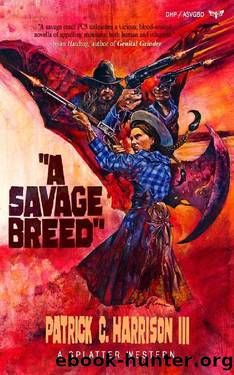 A Savage Breed (Splatter Western Book 6) by Patrick C. Harrison III