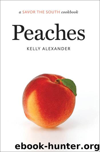 A Savor the South™ Cookbook: Peaches by Kelly Alexander