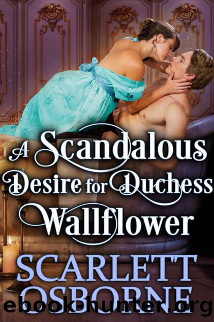 A Scandalous Desire for Duchess Wallflower: A Steamy Regency Romance by Osborne Scarlett