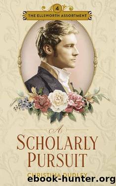 A Scholarly Pursuit: A Traditional Regency Romance (The Ellsworth Assortment Book 4) by Christina Dudley