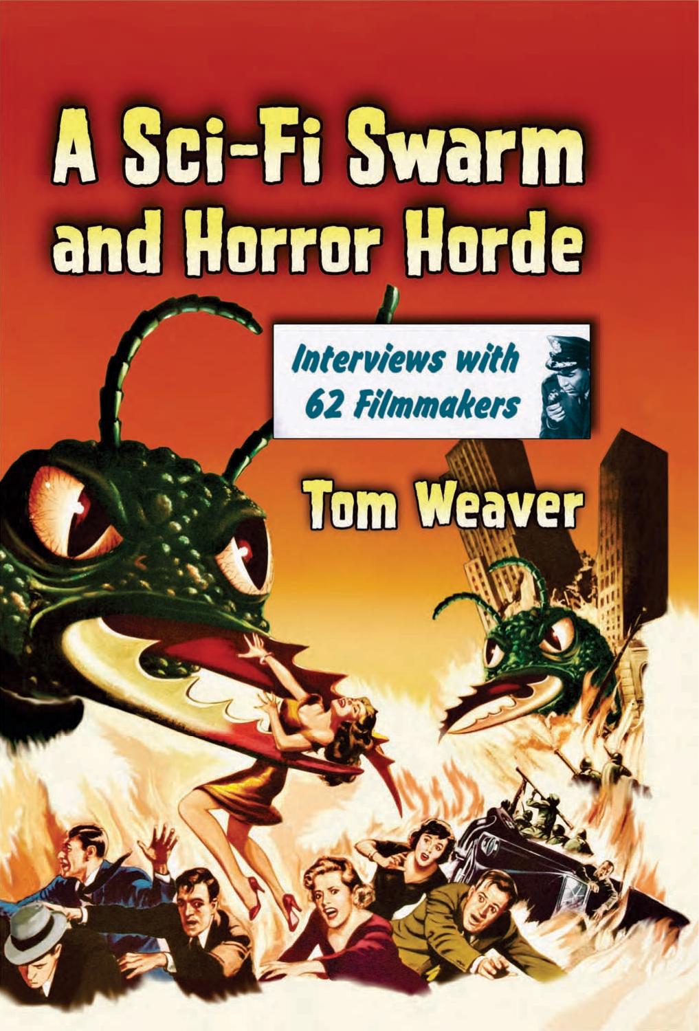 A Sci-Fi Swarm and Horror Horde Interviews with 62 Filmmakers by Tom Weaver