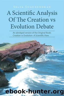 A Scientific Analysis of the Creation vs Evolution Debate by Selva Sugunendran