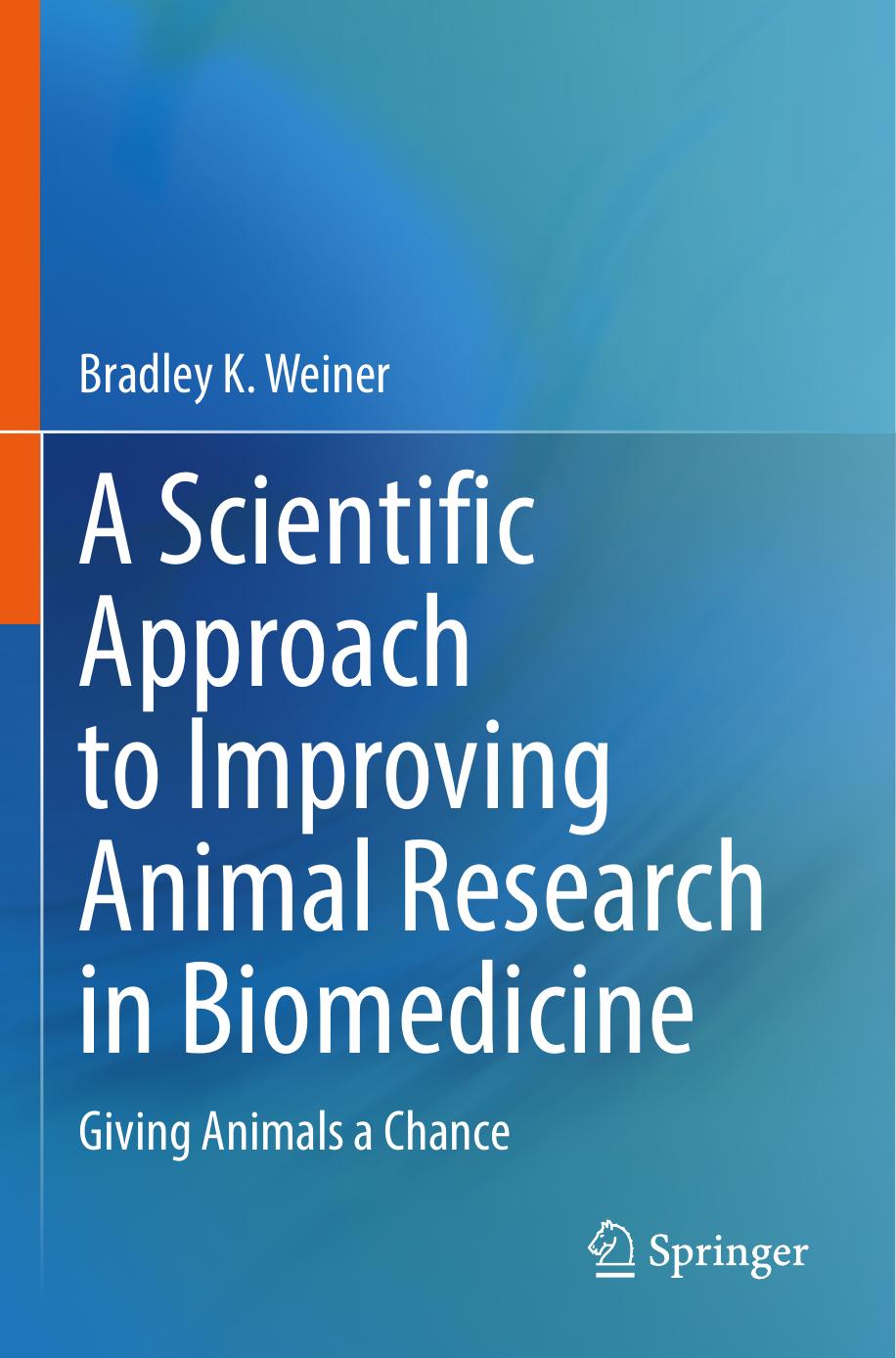 A Scientific Approach to Improving Animal Research in Biomedicine: Giving Animals a Chance by Bradley K. Weiner