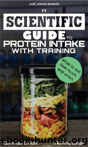 A Scientific Guide To Protein Intake With Training: What to Eat, How Much and When by Langer Henning & D'Hulst Gommaar