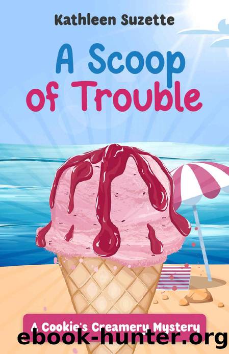 A Scoop of Trouble: A Cookie's Creamery Mystery by Kathleen Suzette