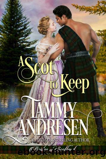 A Scot to Keep: Scottish Historical Romance (Brides of Scotland Book 3) by Tammy Andresen