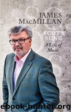 A Scots Song: A Life of Music by James MacMillan