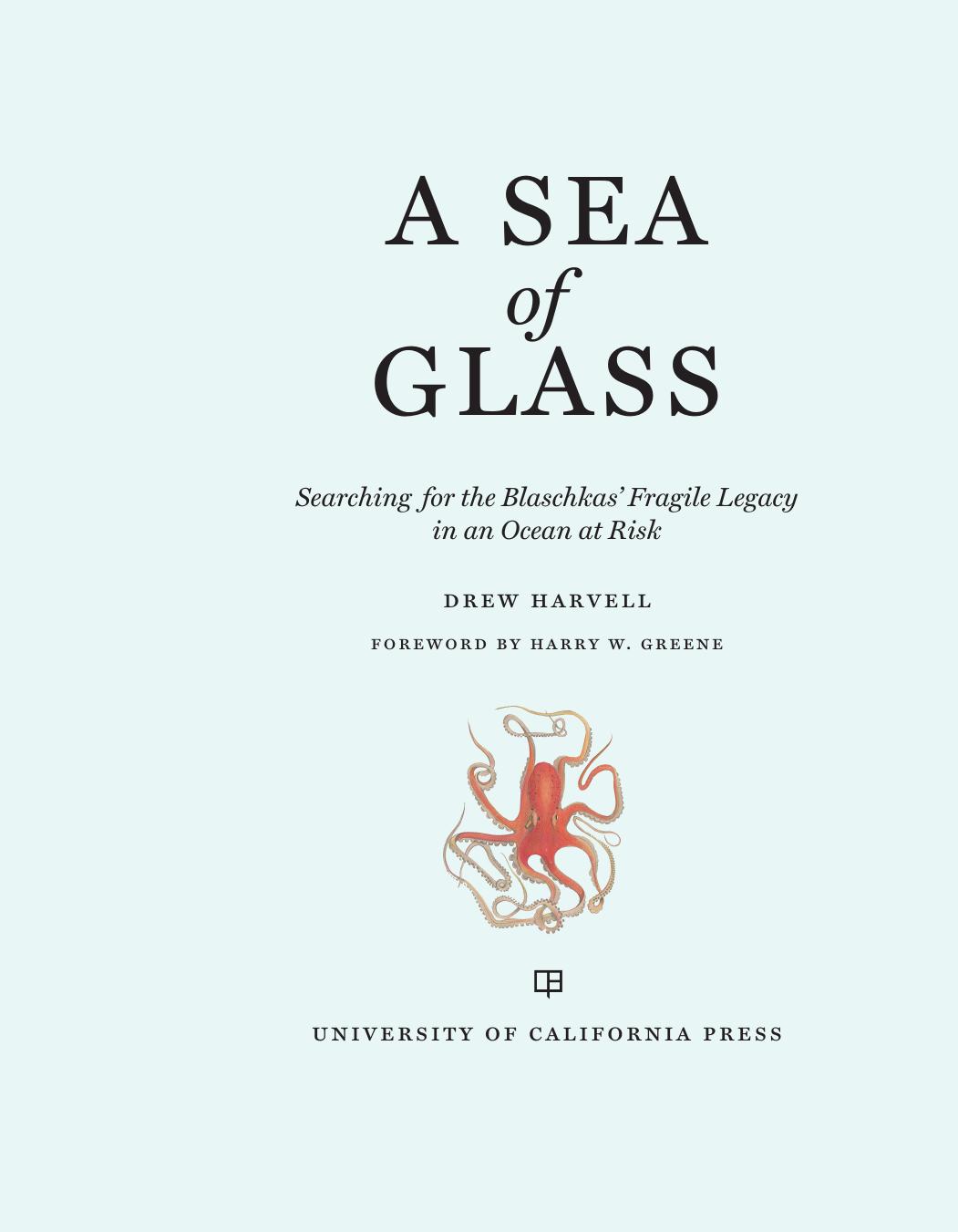A Sea of Glass: Searching for the Blaschkasâ Fragile Legacy in an Ocean at Risk by Drew Harvell