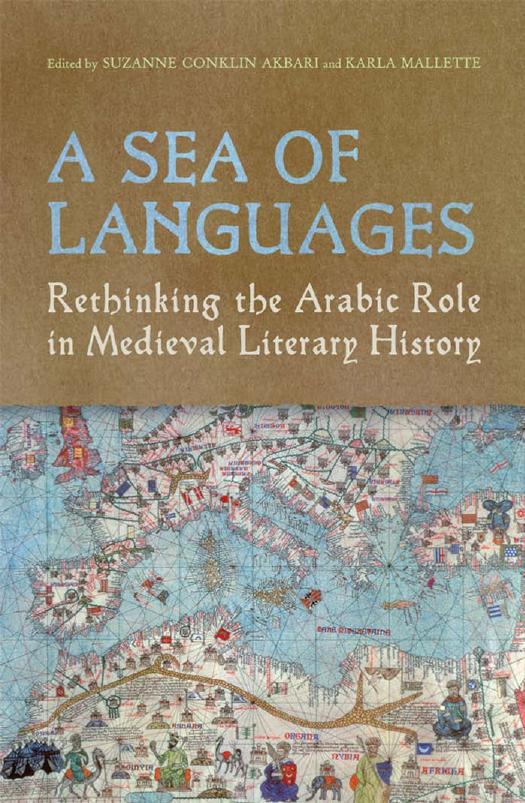 A Sea of Languages: Rethinking the Arabic Role in Medieval Literary History by Karla Mallette (editor)