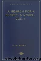 A Search For A Secret, a Novel, Vol. 1 by G. A. Henty