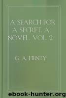 A Search For A Secret, a Novel, Vol. 2 by G. A. Henty