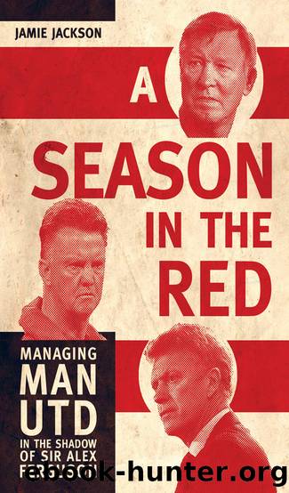 A Season in the Red: Managing Man UTD in the shadow of Sir Alex Ferguson by Jamie Jackson