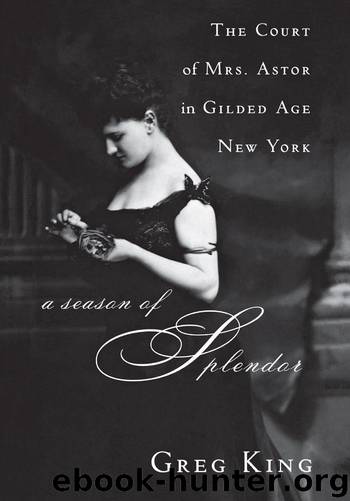 A Season of Splendor: The Court of Mrs. Astor in Gilded Age New York by King Greg