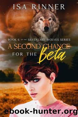 A Second Chance for the Beta: Book 6 of the Silverlake Wolves Series by Isa Rinner