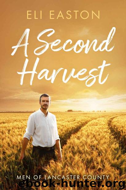 A Second Harvest (Men of Lancaster County Book 1) by Easton Eli