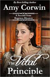 A Second Sons Regency Mystery 01 The Vital Principle by Amy Corwin