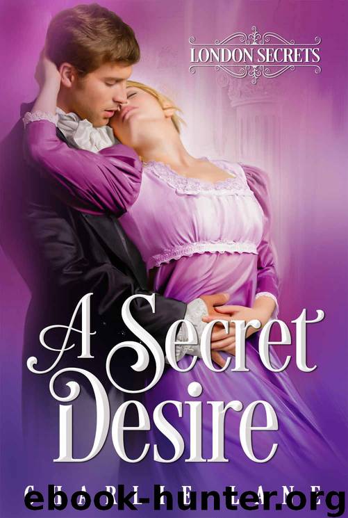 A Secret Desire: A Steamy Regency Romance (London Secrets Book 2) by Lane Charlie
