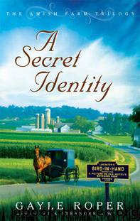 A Secret Identity (The Amish Farm Trilogy 2) by Gayle Roper