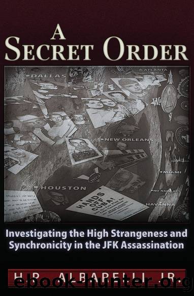 A Secret Order: Investigating the High Strangeness and Synchronicity in the JFK Assassination by H.P. Albarelli