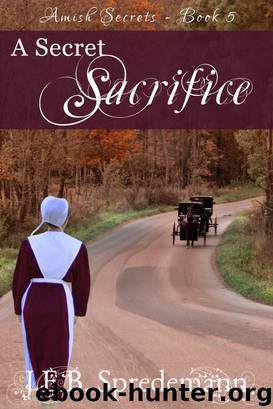 A Secret Sacrifice (Amish Secrets--Book 5) by J.E.B. Spredemann