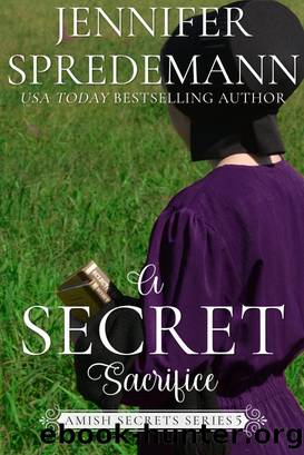 A Secret Sacrifice (Amish Secrets--Book 5) by Jennifer (J.E.B.) Spredemann