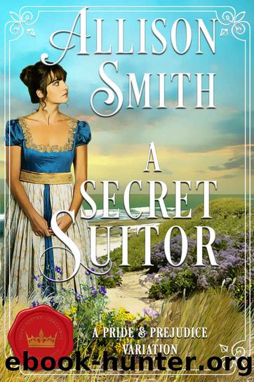 A Secret Suitor: Regency Pride and Prejudice Variation by Allison Smith