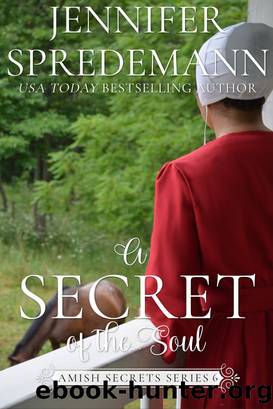 A Secret of the Soul (Amish Secrets--Book 6) by Jennifer (J.E.B.) Spredemann