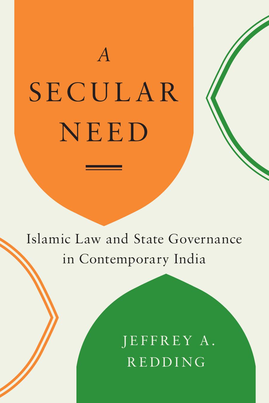 A Secular Need: Islamic Law and State Governance in Contemporary India (Global South Asia) by Jeffrey A. Redding