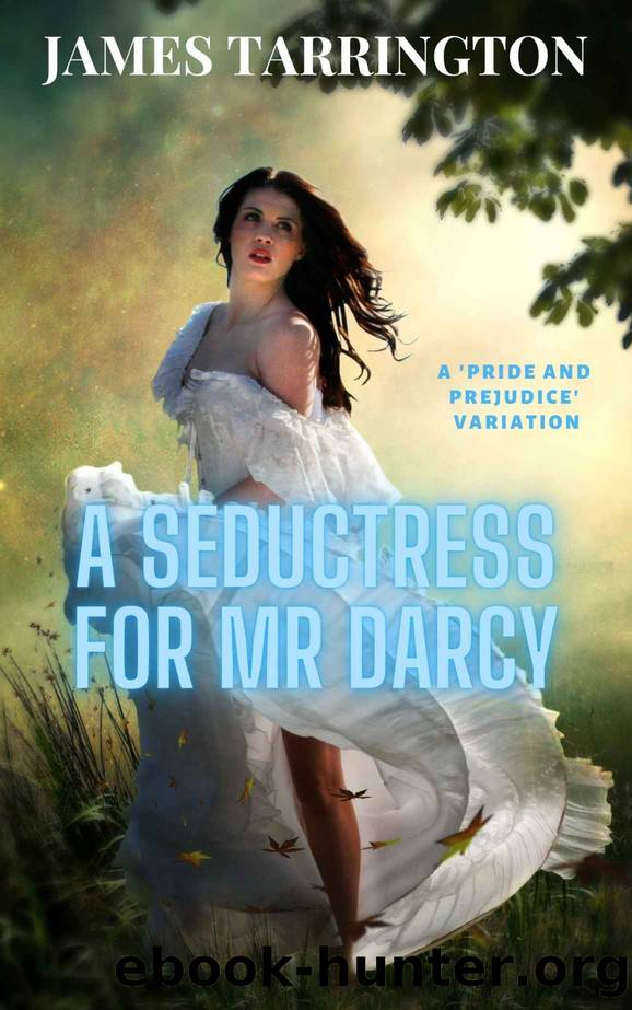 A Seductress for Mr Darcy: A Pride and Prejudice Variation by James Tarrington