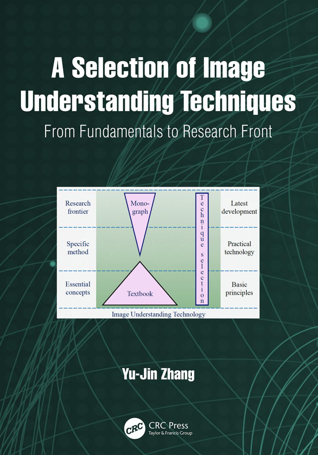 A Selection of Image Understanding Techniques. From Fundamentals to Research Front by Yu-Jin Zhang