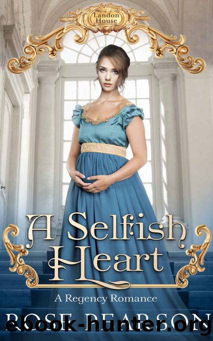 A Selfish Heart: A Regency Romance: Landon House (Book 2) by Pearson Rose