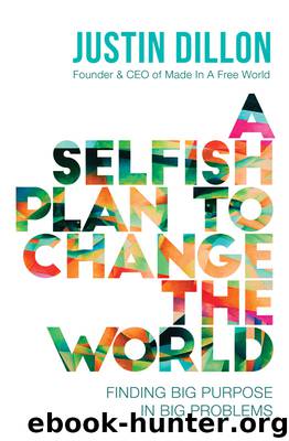 A Selfish Plan to Change the World by Justin Dillon