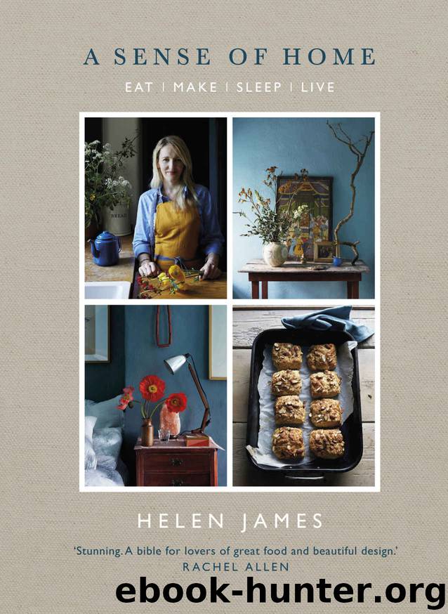 A Sense of Home: Eat - Make - Sleep - Live by Helen James