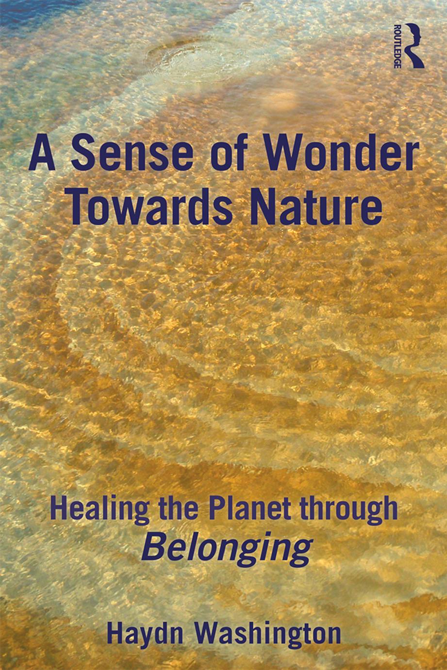 A Sense of Wonder Towards Nature: Healing the Planet Through Belonging by Haydn Washington