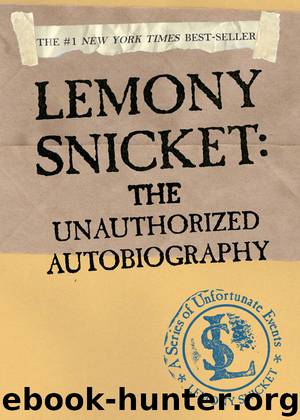 A Series of Unfortunate Events: Lemony Snicket: The Unauthorized Autobiography by Snicket Lemony