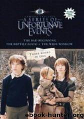 A Series of Unfortunate Events: The Bad Beginning; The Reptile Room; The Wide Window by Lemony Snicket