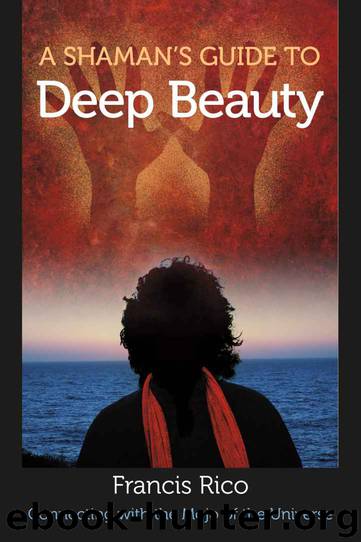 A Shaman's Guide to Deep Beauty by Francis Rico