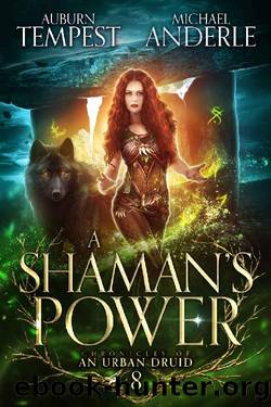 A Shaman's Power (Chronicles of an Urban Druid Book 8) by Auburn Tempest & Michael Anderle